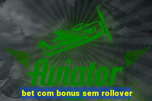 bet com bonus sem rollover